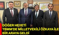 Döğer Heyeti TBMM’de Milletvekili Özkaya ile Bir Araya Geldi
