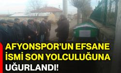 Afyonspor’un efsane ismi son yolculuğuna uğurlandı!