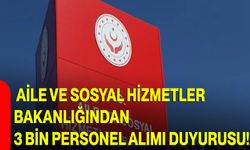 Aile ve Sosyal Hizmetler Bakanlığından 3 bin personel alımı duyurusu