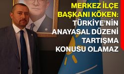 Merkez İlçe Başkanı Köken: Türkiye’nin Anayasal Düzeni Tartışma Konusu Olamaz