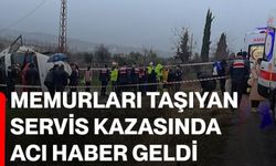 Memurları taşıyan servis kazasında acı haber geldi
