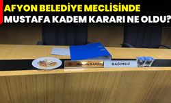 Afyon Belediye Meclisinde Mustafa Kadem kararı ne oldu?