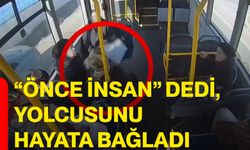 “Önce İnsan” dedi, yolcusunu hayata bağladı