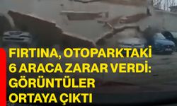 Fırtına, otoparktaki 6 araca zarar verdi: Görüntüler ortaya çıktı