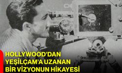 Hollywood’dan Yeşilçam’a Uzanan Bir Vizyonun Hikayesi