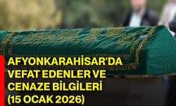 Afyonkarahisar'da vefat edenler ve cenaze bilgileri (15 Ocak 2026)