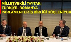 Milletvekili Taytak: Türkiye–Romanya Parlamenter İş Birliği Güçleniyor