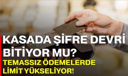 Kasada Şifre Devri Bitiyor mu? Temassız Ödemelerde Limit Yükseliyor