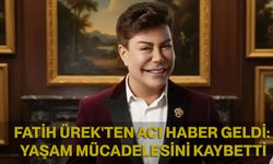 Fatih Ürek'ten acı haber geldi: Yaşam mücadelesini kaybetti