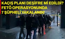 Kaçış Planı Deşifre mi Edildi? FETÖ Operasyonunda 7 Şüpheli Yakalandı!