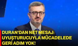 Duran’dan Net Mesaj: Uyuşturucuyla Mücadelede Geri Adım Yok