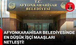 Afyonkarahisar Belediyesinde En Düşük İşçi Maaşları Netleşti!
