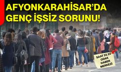 Afyonkarahisar’da genç işsiz sorunu!