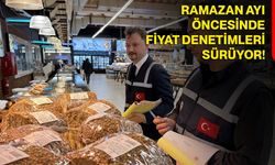 Ramazan ayı öncesinde fiyat denetimleri sürüyor!