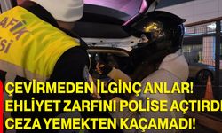 Çevirmeden ilginç anlar! Ehliyet zarfını polise açtırdı, ceza yemekten kaçamadı!