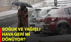 Soğuk ve yağışlı hava geri mi dönüyor?