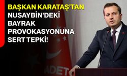 Başkan Karataş’tan Nusaybin’deki Bayrak Provokasyonuna Sert Tepki!