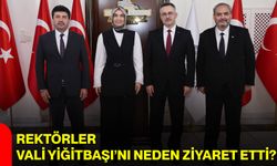 Rektörler Vali Yiğitbaşı’nı Neden Ziyaret Etti?