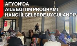 Afyon’da Aile Eğitim Programı Hangi İlçelerde Uygulandı?
