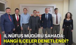 İl Nüfus Müdürü Sahada: Hangi İlçeler Denetlendi?