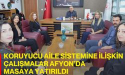 Koruyucu Aile Sistemine İlişkin Çalışmalar Afyon’da Masaya Yatırıldı