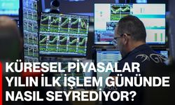 Küresel Piyasalar Yılın İlk İşlem Gününde Nasıl Seyrediyor?
