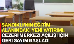 Sandıklı’nın Eğitim Alanındaki Yeni Yatırımı: CEZERİ Merkezi Açılışı İçin Geri Sayım Başladı