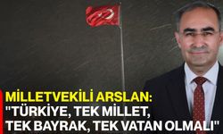 Milletvekili Arslan: "Türkiye, Tek Millet, Tek Bayrak, Tek Vatan Olmalı"