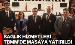 Sağlık Hizmetleri TBMM’de Masaya Yatırıldı