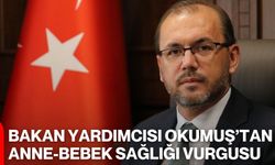 Bakan Yardımcısı Okumuş’tan Anne-Bebek Sağlığı Vurgusu