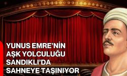 Yunus Emre’nin Aşk Yolculuğu Sandıklı’da Sahneye Taşınıyor