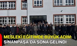 Mesleki Eğitimde Büyük Adım: Sinanpaşa’da Sona Gelindi