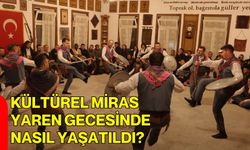 Kültürel Miras Yaren Gecesinde Nasıl Yaşatıldı?