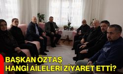 Başkan Öztaş Hangi Aileleri Ziyaret Etti?