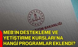 MEB'in Destekleme ve Yetiştirme Kursları'na hangi programlar eklendi?