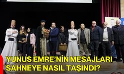 Yunus Emre’nin Mesajları Sahneye Nasıl Taşındı?