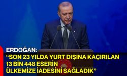 Erdoğan: “Son 23 yılda yurt dışına kaçırılan 13 bin 448 eserin ülkemize iadesini sağladık”