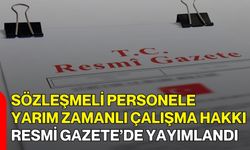 Sözleşmeli Personele Yarım Zamanlı Çalışma Hakkı Resmi Gazete’de Yayımlandı
