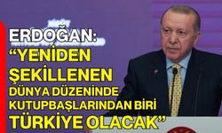 Erdoğan: “Yeniden Şekillenen Dünya Düzeninde Kutupbaşlarından Biri Türkiye Olacak”