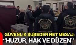 Güvenlik Şubeden Net Mesaj: “Huzur, Hak ve Düzen”