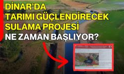Dinar’da Tarımı Güçlendirecek Sulama Projesi Ne Zaman Başlıyor?