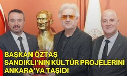 Başkan Öztaş, Sandıklı’nın Kültür Projelerini Ankara’ya Taşıdı