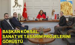 Başkan Köksal, Sanat ve Tasarım Projelerini Görüştü
