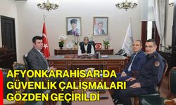 Afyonkarahisar’da Güvenlik Çalışmaları Gözden Geçirildi