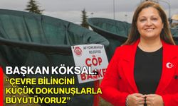 Başkan Köksal: “Çevre bilincini küçük dokunuşlarla büyütüyoruz”