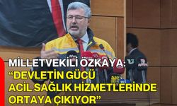 Milletvekili Özkaya: “Devletin Gücü Acil Sağlık Hizmetlerinde Ortaya Çıkıyor”