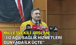 Milletvekili Arslan: “112 Acil Sağlık Hizmetleri Dünyada İlk Üçte”