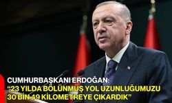 Cumhurbaşkanı Erdoğan: "23 Yılda Bölünmüş Yol Uzunluğumuzu 30 Bin 49 Kilometreye Çıkardık"