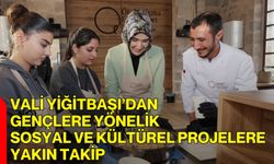 Vali Yiğitbaşı’dan Gençlere Yönelik Sosyal Ve Kültürel Projelere Yakın Takip