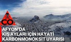 Afyon’da Kış Ayları İçin Hayati Karbonmonoksit Uyarısı